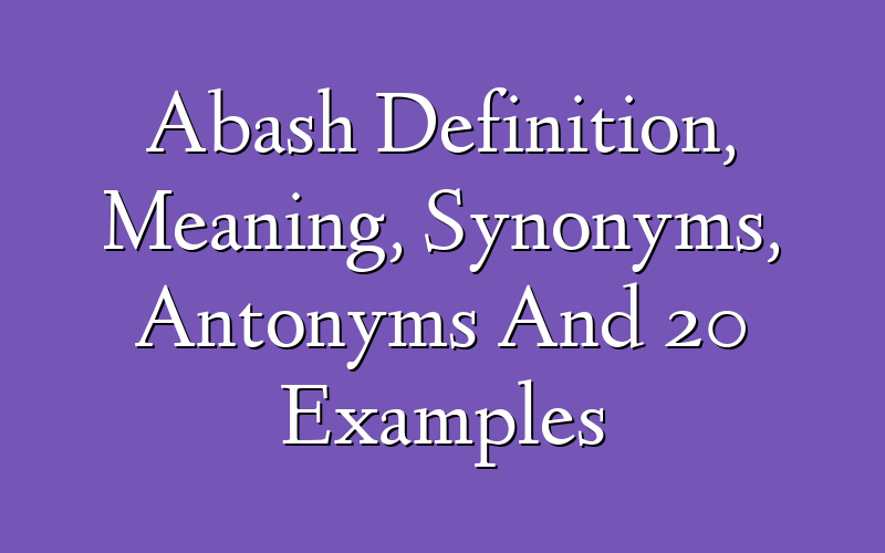 Abash Synonyms, Antonyms & Examples With Abash Definition & Meaning,